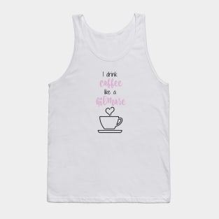 I drink coffee like a Gilmore Tank Top